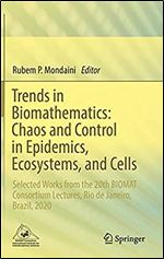 Trends in Biomathematics: Chaos and Control in Epidemics, Ecosystems, and Cells: Selected Works from the 20th BIOMAT Consortium Lectures, Rio de Janeiro, Brazil, 2020