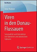Viren in den Donau-Flussauen: Saisonalitat und Interaktion mit Bakterien und abiotischen Faktoren [German]