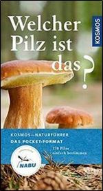 Welcher Pilz ist das?: 170 Pilze einfach bestimmen (Auflage: 3) [German]
