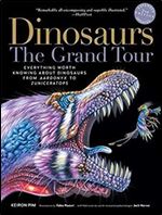 'Dinosaurs-The Grand Tour: Everything Worth Knowing About Dinosaurs from Aardonyx to Zuniceratops, 2nd Edition