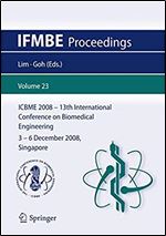 13th International Conference on Biomedical Engineering: ICBME 2008, 3-6 December 2008, Singapore (IFMBE Proceedings)