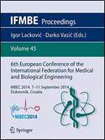 6th European Conference of the International Federation for Medical and Biological Engineering: MBEC 2014, 7-11 September 2014, Dubrovnik, Croatia (IFMBE Proceedings)