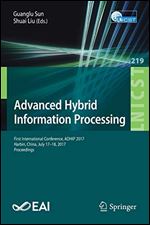 Advanced Hybrid Information Processing: First International Conference, ADHIP 2017, Harbin, China, July 1718, 2017, Proceedings (Lecture Notes of the ... and Telecommunications Engineering (219))