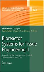 Bioreactor Systems for Tissue Engineering II: Strategies for the Expansion and Directed Differentiation of Stem Cells (Advances in Biochemical Engineering/Biotechnology Book 123)