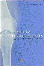 Calcium Orthophosphates: Applications in Nature, Biology, and Medicine