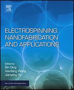 Electrospinning: Nanofabrication and Applications (Micro and Nano Technologies)