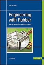 Engineering with Rubber 3E: How to Design Rubber Components