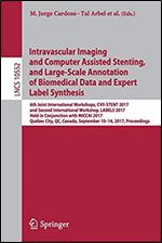 Intravascular imaging and computer assisted stenting, and large-scale annotation of biomedical data and expert label synthesis : 6th Joint International Workshops, CVII-STENT 2017 and second Internati