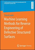 Machine Learning Methods for Reverse Engineering of Defective Structured Surfaces (Schriftenreihe der Institute fur Systemdynamik (ISD) und optische Systeme (IOS))