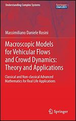Macroscopic Models for Vehicular Flows and Crowd Dynamics: Theory and Applications: Classical and NonClassical Advanced Mathematics for Real Life Applications (Understanding Complex Systems)