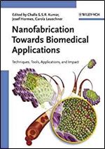 Nanofabrication Towards Biomedical Applications: Techniques, Tools, Applications, and Impact