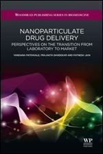 Nanoparticulate Drug Delivery: Perspectives on the Transition from Laboratory to Market (Woodhead Publishing Series in Biomedicine)