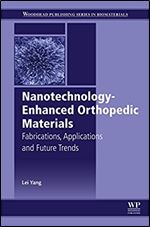 Nanotechnology-Enhanced Orthopedic Materials: Fabrications, Applications and Future Trends (Woodhead Publishing Series in Biomaterials)