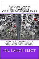 Revolutionary Innovations of AI Self-Driving Cars: Practical Advances in Artificial Intelligence and Machine Learning