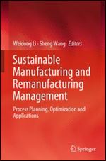 Sustainable Manufacturing and Remanufacturing Management: Process Planning, Optimization and Applications