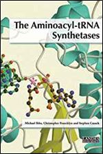 The Aminoacyl-tRNA Synthetases (Molecular Biology Intelligence Unit)