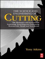 The Science and Engineering of Cutting: The Mechanics and Processes of Separating, Scratching and Puncturing Biomaterials, Metals and Non-metals