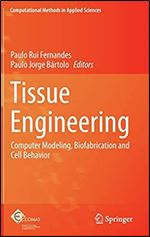 Tissue Engineering: Computer Modeling, Biofabrication and Cell Behavior (Computational Methods in Applied Sciences (31))