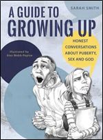 A Guide to Growing Up: Honest Conversations About Puberty, Sex and God