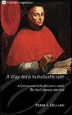 A Way into Scholasticism: A Companion to St. Bonaventures The Souls Journey into God (Cascade Companions)