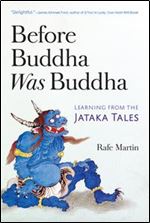 Before Buddha Was Buddha: Learning from the Jataka Tales