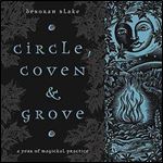 Circle, Coven & Grove: A Year of Magickal Practice