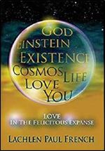 God, Einstein, Existence, Cosmos, Life, Love, You: Love, In The Felicitous Expanse [French]