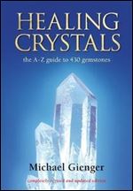 Healing Crystals: The A - Z Guide to 430 Gemstones