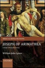Joseph of Arimathea: A Study In Reception History