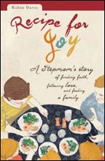 Recipe for Joy: A Stepmom's Story of Finding Faith, Following Love, and Feeding a Family