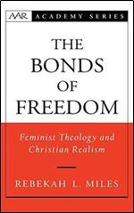 The Bonds of Freedom: Feminist Theology and Christian Realism (American Academy of Religion Academy Series)