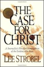The Case for Christ: A Journalist's Personal Investigation of the Evidence for Jesus.