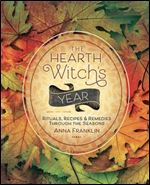 The Hearth Witch's Year: Rituals, Recipes & Remedies Through the Seasons
