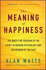 The Meaning of Happiness: The Quest for Freedom of the Spirit in Modern Psychology and the Wisdom of the East, 3rd Edition