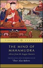 The Mind of Mahamudra: Advice from the Kagyu Masters (Tibetan Classics)