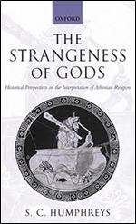 The Strangeness of Gods: Historical Perspectives on the Interpretation of Athenian Religion
