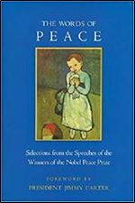 The Words of Peace: Selections from the Speeches of the Winners of the Nobel Peace Prize (Newmarket Words of... Series)