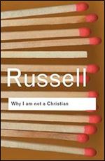 Why I am not a Christian: and Other Essays on Religion and Related Subjects, 2nd Edition