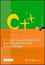 C++ mit Visual Studio 2022 und Windows Forms-Anwendungen: C++17 f r Studierende und erfahrene Programmierer Windows-Programme mit C++ entwickeln (Xpert.press) (German Edition) Ed 2