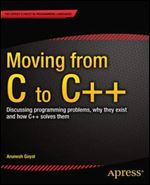 Moving from C to C++: Discussing Programming Problems, Why They Exist, and How C++ Solves Them
