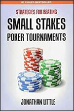 Strategies for Beating Small Stakes Poker Tournaments