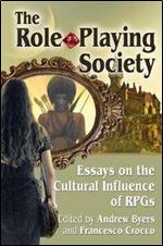 The Role-Playing Society : Essays on the Cultural Influence of RPGs