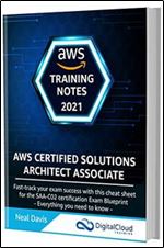 AWS Certified Solutions Architect Associate Training Notes 2021: Fast-track your exam success with the ultimate cheat sheet for the SAA-C02 exam