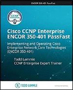 Cisco CCNP Enterprise ENCOR 350-401 PassFast: Implementing and Operating Cisco Enterprise Network Core Technologies (ENCOR 350-401)