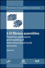 3-D Fibrous Assemblies: Properties, Applications and Modelling of Three-Dimensional Textile Structures (Woodhead Publishing Series in Textiles)