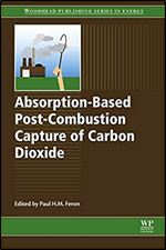 Absorption-Based Post-Combustion Capture of Carbon Dioxide (Woodhead Publishing Series in Energy Book 101)