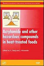 Acrylamide and other hazardous compounds in heat-treated foods