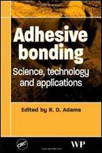 Adhesive Bonding: Science, Technology and Applications (Woodhead Publishing Series in Welding and Other Joining Technologies)