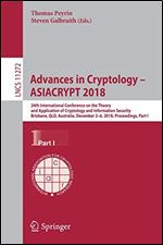 Advances in Cryptology - ASIACRYPT 2018: 24th International Conference on the Theory and Application of Cryptology and Information Security, Brisbane, ... Part I (Lecture Notes in Computer Science)