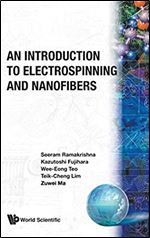 An Introduction to Electrospinning and Nanofibers, 1st Edition